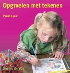 Vos, Dorine de. - Opgroeien met tekenen / voor kinderen vanaf 4 jaar