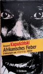 Kapuscinski, Ryszard - Afrikanisches Fieber. Erfahrungen aus vierzig Jahren Kapuscinski, Ryszard - Afrikanisches Fieber. Erfahrungen aus vierzig Jahren
