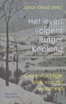 goud, johan [red.] - Het leven volgens Rutger Kopland / onze vluchtige plek van de waarheid.