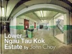 CHOY, John - John Choy - Lower Ngau Tau Kok Estate. [New]