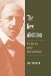 Dorrien, Gary - The New Abolition - W. E. B. Du Bois and the Black Social Gospel W. E. B. Du Bois and the Black Social Gospel