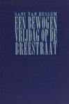 Bussum, Sani van. - Een bewogen vrijdag op de Breestraat. Een vertelling uit de tweede helft der vorige eeuw Bussum, Sani van. - Een bewogen vrijdag op de Breestraat. Een vertelling uit de tweede helft der vorige eeuw