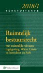 Wolters Kluwer Nederland B.V. - Tekstuitgave - Ruimtelijk bestuursrecht 2018/1