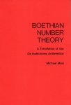 Boethius, Anicius Manlius Torquatus Severinus. - Boethian Number Theory : a Translation of the De Institutione Arithmetica (with Introduction and Notes).