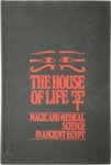 Ghalioungui, Paul - The house of life;: Per ankh. Magic and medical science in ancient Egypt