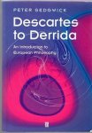 Peter Sedgwick - Descartes to Derrida: An Introduction to European Philosophy
