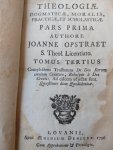 Opstraet, Jan - Theologiae dogmaticae, moralis, practicae et scholasticae : pars prima authore Joanne Opstraet .S. Theol. Licentiato. Tomus Terius