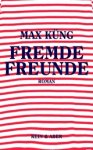 Max Küng - Fremde Freunde