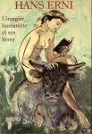 GALANTARIS, Christian / GIROUD, Jean-Charles - Hans Erni, l'imagier humaniste et ses livres. Catalogue de l'exposition 27 juin - 30 septembre