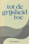 Hofman, Ds. A. - Hofman, Ds. A.-Tot de grijsheid toe