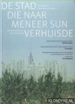 Hulshof, Michiel & Daan Roggeveen - De stad die naar meneer Sun verhuisde. Over nieuwe megasteden in China