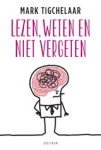 Mark Tigchelaar - Lezen, weten en niet vergeten