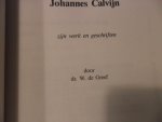 Greef de W. - Johannes Calvijn zijn werk en geschriften