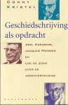 Conny Kristel - Geschiedschrijving als opdracht: Abel Herzberg, Jacques Presser en Loe de Jong over de jodenvervolging Conny Kristel - Geschiedschrijving als opdracht: Abel Herzberg, Jacques Presser en Loe de Jong over de jodenvervolging