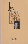 Amann, Jürg - Franz Kafka. Eine Studie über den Künstler