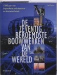  - De zeventig beroemdste bouwwerken van de wereld 1500 jaar van bijzondere architectuur en bouwtechniek