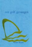 (EIKELDOORPERS). BEIJNES, Florent - Een golf gevangen. (Met een druksel van Doortje de Vries in diverse kleuren en irisdruk).