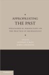  - Appropriating the Past Philosophical Perspectives on the Practice of Archaeology