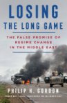 Philip H. Gordon - Losing the Long Game