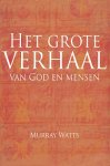 Watts, Murray - Het grote verhaal van god en de mensen.
