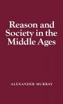 Alexander Murray - Reason and Society in the Middle Ages.