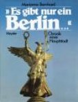 Bernhard, Marianne - Es gibt nur ein Berlin. Chronik einer Hauptstadt