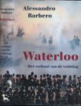 Barbero, Alessandro. - Waterloo: Het verslag van de veldslag.