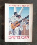 Kenneth Eric Silver - Esprit de Corps: The Art of the Parisian Avant-Garde and the First World War