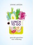 Janine Jansen - Lunch to go Gezonde gerechten voor onderweg