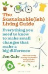 Jen Gale - The Sustainableish Living Guide Everything you need to know to make small changes that make a big difference