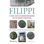 Verhoef, Eduard - Filippi: hoe het christendom in Europa begon. De geschiedenis van de vroegchristelijke kerk in Filippi. Een gids door de opgravingen..