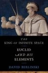 David Berlinski 12302 - The King of Infinite Space - Euclid and His Elements