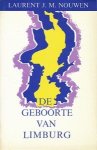 Nouwen, Laurent J.M. - De geboorte van Limburg. Luchtig maar naar waarheid weergegeven.