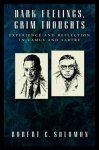 Robert C. Solomon - Dark Feelings, Grim Thoughts / Experience and Reflection in Camus and Sartre