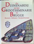 Adelbert Denaux, Eric Vanden Berghfe e.a.. - De Duinenabdij en het Grootseminarie Te Brugge Bewoners Gebouwen Kunstpatrimonium Adelbert Denaux, Eric Vanden Berghfe e.a.. - De Duinenabdij en het Grootseminarie Te Brugge Bewoners Gebouwen Kunstpatrimonium