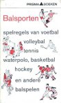 Burgrt, Nic van de - Balsporten. Spelregels van voetbal, hockey, volleybal, waterpolo, basketbal, tennis en andere balspelen