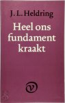 J.L. Heldring - Heel ons fundament kraakt En andere kanttekeningen