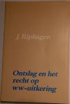 Riphagen J. - Ontslag en recht op WW-uitkering / druk 1