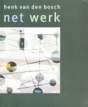 Boon, Ton den - Net werk. Henk van den Bosch