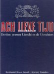 - Ach lieve tijd, Dertien eeuwen Utrecht en de Utrechters