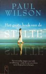 Wilson, Paul - Het grote boek van de stilte; vier eenvoudige stappen naar vrede en voldoening - zonder de rest van je leven op een bergtop door te brengen