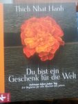 THICH NHAT HANH - Du bist ein Geschenk fur die Welt