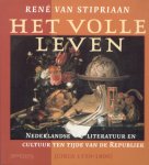 Stipriaan, René van - Het volle leven. Nederlandse literatuur en cultuur ten tijde van de Republiek (circa 1550-1800).