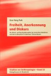 HABERMAS, J., PARK, GOO-YONG - Freiheit, Anerkennung und Diskurs. Die Moral und Rechtsphilosophie des deutschen Idealismus und deren Aktualität in Habermas' Diskurstheorie.