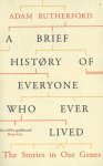 Rutherford, Adam - A Brief History of Everyone who Ever Lived The Stories in Our Genes