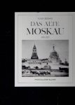 BEDNARZ, Klaus - Das Alte Moskau 1880-1920. Einführung und Bildlegenden von Klaus Bednarz.