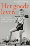 Annegreet van Bergen - Het goede leven hoe Nederland in een halve eeuw steeds welvarender werd
