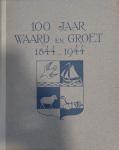 Waiboer, A.J. - 100 Jaar Waard en Groet, 1844-1944