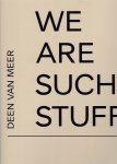 MEER, Deen van - Deen van Meer - We ar e such stuff. MEER, Deen van - Deen van Meer - We ar e such stuff.