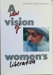 Rajneesh, Bhagwan Shree - A NEW VISION OF WOMEN’S LIBERATION.